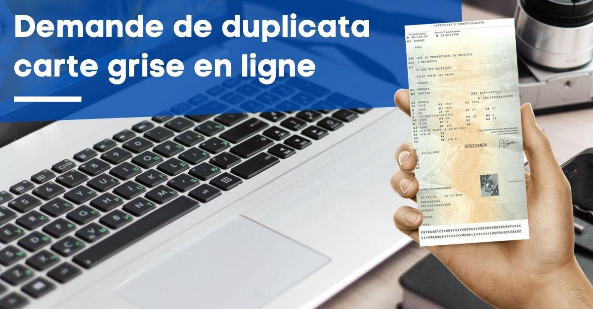 Comment Faire Pour Avoir Un Duplicata De Carte Grise
